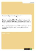 Social Sustainability Practices within the Supply Chain of Multinational Corporations: How consistent are Multinationals with the implementation of social sustainability within their supply chain in r 3656338000 Book Cover