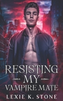 Resisting My Vampire Mate: A Forbidden Magic Paranormal Romance B0C9SC7316 Book Cover