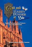 God and Harry Potter at Yale: Teaching Faith and Fantasy Fiction in an Ivy League Classroom 0982963319 Book Cover
