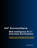 SAP Businessobjects Web Intelligence XI 3.1 Exercises and Answers 1447528123 Book Cover