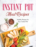 Instant Pot Meat Recipes: Healthy Recipes for Your Instant Pot 1365611205 Book Cover