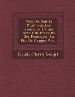 Vies Des Saints Pour Tous Les Jours De L'ann�e Avec Une Pri�re Et Des Pratiques � La Fin De Chaque Vie... 1286965519 Book Cover