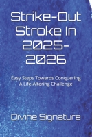 Strike-Out Stroke In 2025-2026: Easy Steps Towards Conquering A Life-Altering Challenge B0FMJJML8Z Book Cover