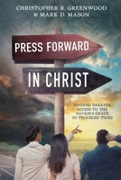 Press Forward in Christ: Finding Greater Access to the Savior's Grace in Troubled Times 1462144683 Book Cover