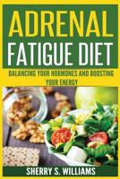 Adrenal Fatigue Diet: Balancing Your Hormones And Boosting Your Energy 1546472703 Book Cover