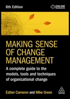 Making Sense of Change Management: A Complete Guide to the Models, Tools and Techniques of Organizational Change 1398612855 Book Cover