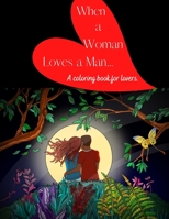 When a Woman Loves a Man: A Coloring Book for Lovers B08PHNW4YY Book Cover