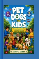 PET DOGS FOR KIDS: Fun Facts, Dog Breeds, Care Tips, and Amazing Things Every Young Dog Lover Should Know B0H8FL7FSV Book Cover