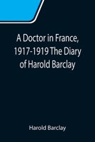 A Doctor in France, 1917-1919 The Diary of Harold Barclay 9355111924 Book Cover