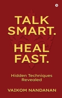 Talk Smart. Heal Fast.: Hidden Techniques Revealed B0GXFT98SM Book Cover