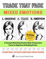 Trace That Face: Mixed Emotions: A Tracing & Sketching Practice Book of Expressive Faces for Beginners & Budding Artists (Trace & Shade Studio) B0FM3QY4BV Book Cover