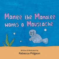 Manee the Manatee Wants a Moustache 1796009164 Book Cover