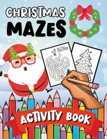 Christmas Mazes: A Fun & Learning Puzzle Activity Book for Kids & Toddlers B08PXBCWMC Book Cover