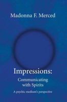Impressions: Communicating with Spirits: A psychic medium's perspective 0595334997 Book Cover