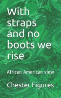 With straps and no boots we rise: African American view B08FKN9G6Q Book Cover