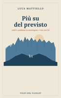 Più su del previsto: com’è cambiata la montagna, e noi con lei (Italian Edition) B0HBPMQTW4 Book Cover