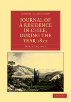 Journal of a Residence in Chile During the Year 1822, and a Voyage from Chile to Brazil in 1823 1108033784 Book Cover