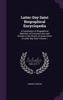 Latter-Day Saint biographical encyclopedia. A compilation of biographical sketches of prominent men and women in the Church of Jesus Christ of Latter-Day Saints; Volume 1 1015948812 Book Cover