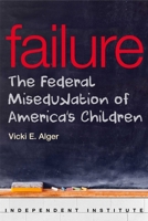 Failure: The Federal Miseducation of America's Children 1598132121 Book Cover
