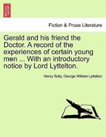 Gerald and his friend the Doctor. A record of the experiences of certain young men ... With an introductory notice by Lord Lyttelton. 1241195757 Book Cover
