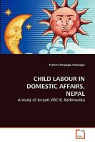Child Labour in Domestic Affairs, Nepal: A study of Jorpati VDC-6, Kathmandu 363926648X Book Cover