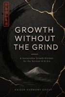 Growth Without the Grind: A Sustainable Growth Mindset for the Burnout & AI Era B0HB19GCP3 Book Cover