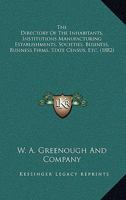 The Directory Of The Inhabitants, Institutions Manufacturing Establishments, Societies, Business, Business Firms, State Census, Etc. 116721837X Book Cover