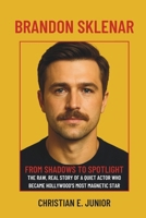 BRANDON SKLENAR: FROM SHADOWS TO SPOTLIGHT: The Raw, Real Story of a Quiet Actor Who Became Hollywood's Most Magnetic Star B0F4XR2MTW Book Cover