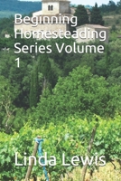 Beginning Homesteading Series Volume 1 B08HG7TTXG Book Cover