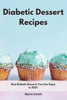 Diabetic Dessert Recipes: Best Diabetic Desserts You Can Enjoy in 2021 1802550518 Book Cover