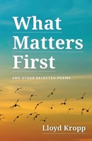 What Matters First: And Other Selected Poems B0BNZN7H28 Book Cover