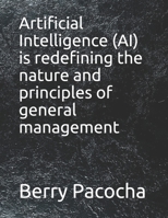 Artificial Intelligence (AI) is redefining the nature and principles of general management B098GVBNRB Book Cover