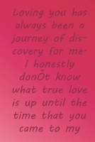 Loving you has always been a journey of discovery for me. I honestly don't know what true love is up until the time that you came to my life.: Valentine Day Gift Blank Lined Journal Notebook, 110 Page 166091664X Book Cover