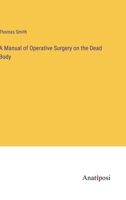 A Manual of Operative Surgery on the Dead Body (Classic Reprint) 0548307717 Book Cover