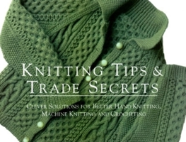 Knitting Tips & Trade Secrets: Clever Solutions for Better Hand Knitting, Machine Knitting, and Crocheting (Threads On) 1561581569 Book Cover