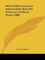 Storia Della Letteratura Italiana Dalla Meta Del Settecento Ai Giorni Nostri (1880) 1166753441 Book Cover