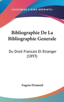 Bibliographie De La Bibliographie Generale: Du Droit Francais Et Etranger (1893) 1160324964 Book Cover