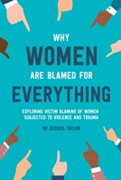 Why Women Are Blamed for Everything 0244498342 Book Cover