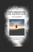 Trips Through the Veil and Back Again: A mystical love story that survives through time B0DV4K87DJ Book Cover