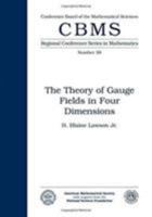 Theory of Gauge Fields in Four Dimensions (Cbms Regional Conference Series in Mathematics) 0821807080 Book Cover