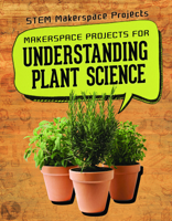 Makerspace Projects for Understanding Plant Science 1725311844 Book Cover