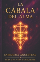 La Cábala del Alma: Sabiduría ancestral para una vida consciente (Spanish Edition) B0GZGGBG34 Book Cover