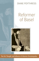 Reformer of Basel: The Life, Thought, and Influence of Johannes Oecolampadius 1601781504 Book Cover