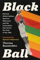 Black Ball: Kareem Abdul-Jabbar, Spencer Haywood, and the Generation that Saved the Soul of the NBA 1645036952 Book Cover