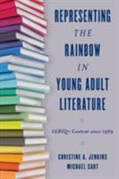 Representing the Rainbow in Young Adult Literature: LGBTQ+ Content since 1969 1442278064 Book Cover