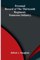 Personal record of the Thirteenth Regiment, Tennessee Infantry 9375368912 Book Cover