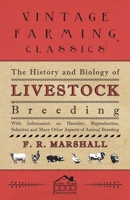 The History and Biology of Livestock Breeding - With Information on Heredity, Reproduction, Selection and Many Other Aspects of Animal Breeding 1446530108 Book Cover