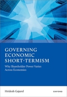 Governing Economic Short-Termism: Why Shareholder Power Varies Across Economies 0197915051 Book Cover