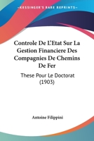 Controle De L'Etat Sur La Gestion Financiere Des Compagnies De Chemins De Fer: These Pour Le Doctorat (1903) 1120440076 Book Cover