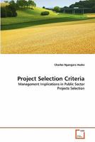 Project Selection Criteria: Management Implications in Public Sector Projects Selection 3639248074 Book Cover
